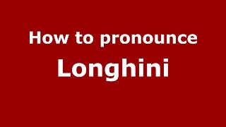 How to pronounce Longhini