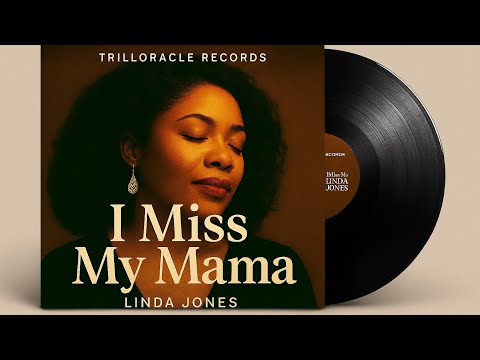 “I Miss My Mama” by Linda Jones | TRILLORACLE Records 🎶💌💕