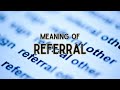 What Is The Meaning Of Referral