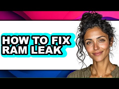 How to Fix RAM Leak - Full Guide