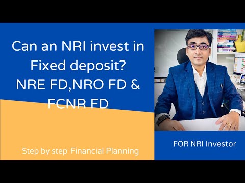 Can an NRI open Fixed deposit? -NRE FD, NRO FD, FCNR FD