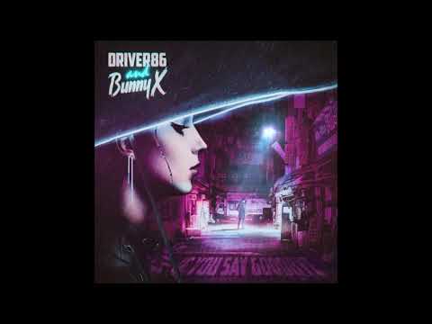 Driver86 and Bunny X - If You Say Goodbye