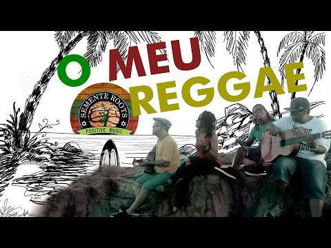 O MEU REGGAE - O clipe! Semente Roots Clipe Oficial