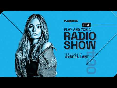 Play and Tonic Radio Show 064 guest mix by Andrea Lane