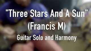 Three Stars And A Sun (Francis M) | Guitar Solo and Harmony