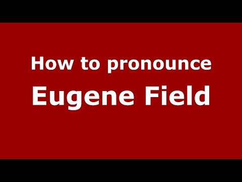 How to pronounce Eugene Field (American English/US)  - PronounceNames.com