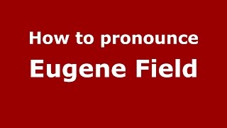 How to pronounce Eugene Field