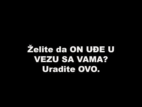 Kako NATJERATI MUŠKARCA da uđe U OZBILJNU VEZU sa vama