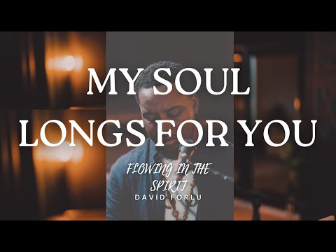 David Forlu - My Soul Longs For You |1 Hr Intimate Soaking Worship