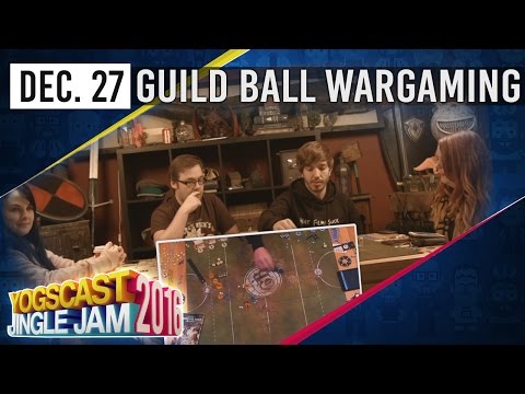 HIGHLY PLANNED STREAM - GUILD BALL - YOGSCAST JINGLE JAM - 27th December 2016