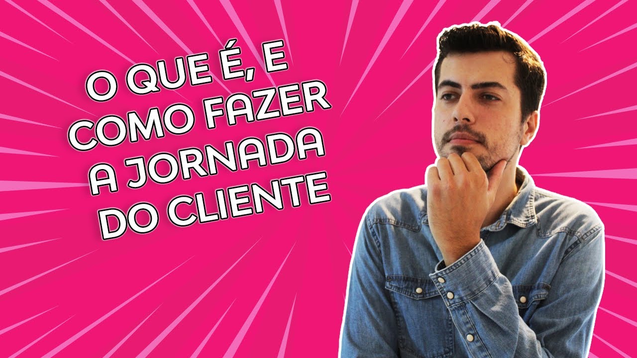 Jornada do Cliente - O que é e como fazer