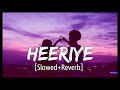 Heeriye - Lofi Mix | Arijit Singh, Shreya Ghoshal | Himesh Reshammiya | Hindi Lofi Songs | Love Song