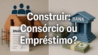 Consórcio Contemplado vs Empréstimo Qual é Melhor para Construir?