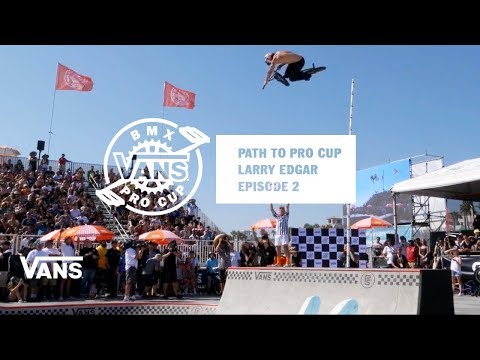 Path to Pro Cup: Episode #2 Larry Edgar | BMX Pro Cup | VANS