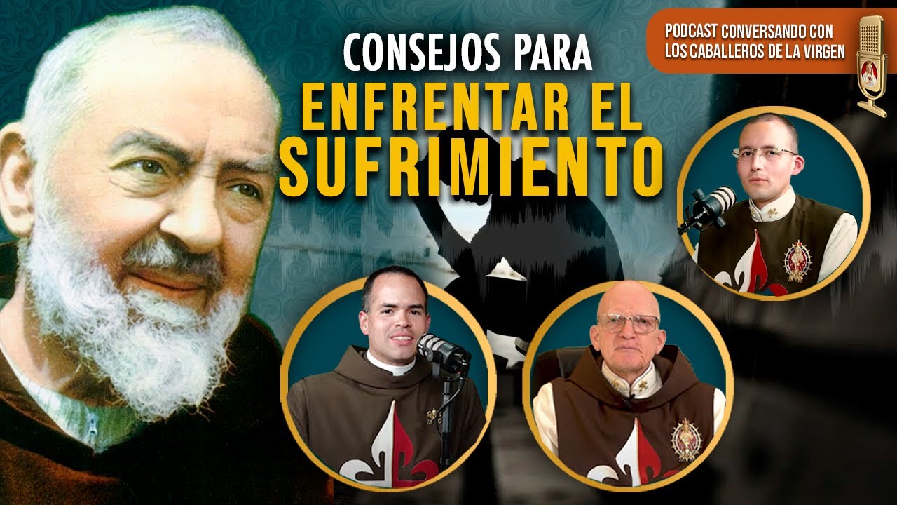 Consejos del Padre Pío para Enfrentar el Sufrimiento  143° (PÓDCAST Caballeros de la Virgen)