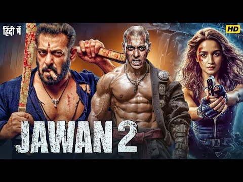 JAWAN 2 (2025) | Salman Khan & Alia Bhatt | New Hindi Dubbed Action Movie | Latest Bollywood Movie