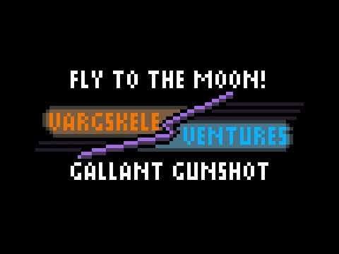Gallant Gunshot - Fly to the Moon! || Vargskeleventures OST