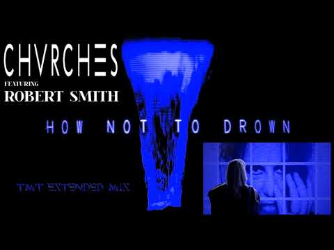 CHVRCHES, feat. Robert Smith - How Not To Drown [TMT Extended Mix]