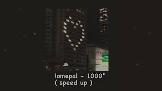 Lomepal - 1000° ( Speed up )