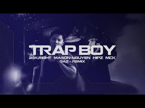 TRAP BOY - 24K.RIGHT x MASON NGUYỄN x MCK (Gaz Mix House Lak Lú)