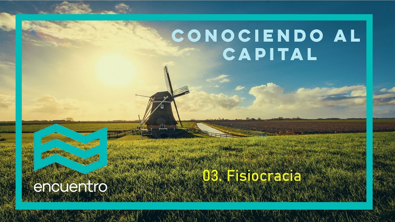 Conociendo al capital: 03. La fisiocracia. Canal Encuentro