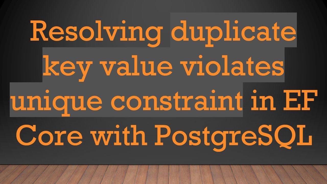 Resolving duplicate key value violates unique constraint in EF Core with PostgreSQL