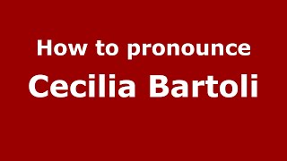 How to pronounce Cecilia Bartoli