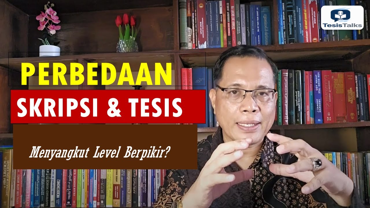 Perbedaan mendasar dan substansial antara SKRIPSI dan TESIS? Ini menyangkut level berpikir!