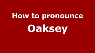 How to pronounce Oaksey