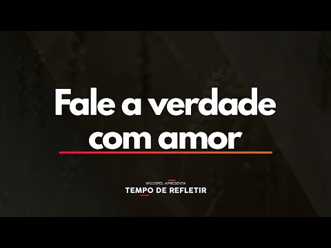 Tempo de Refletir 2534 - Fale a verdade com amor