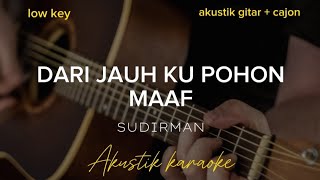Download lagu Dari Jauh ku Pohon maaf - Sudirman ( akustik karaoke | low key ) mp3