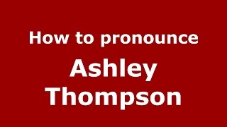 How to pronounce Ashley Thompson