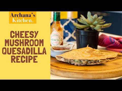 Cheesy Mushroom Quesadilla Recipe | Dinner | Snack | Lunch Box by Archana's Kitchen