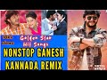 Nonstop Ganesh Kannada Songs DJ Remix Golden Star Birthday Special Hits Sandalwood Dance Music