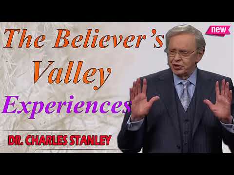 Dr  Charles Stanley 2024| The Believer’s Valley Experiences