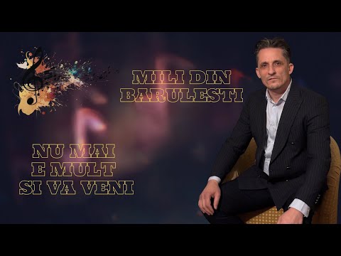 Mili din Barbulesti - NU MAI E MULT SI VA VENI