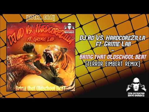DJ Ad VS. HardcoreZilla ft. Grime Lab - Bring That Oldschool Beat [Terror Eimbert Remix]