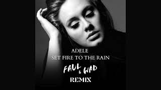 Adele - Set Fire To The Rain (Faul & Wad Remix)