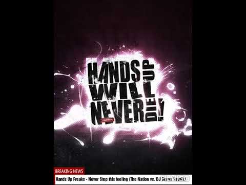 Hands Up Freaks - Never stop this feeling (The Nation vs. DJ Senyn Remix)