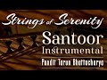 Santoor Instrumental | Indian Classical | Strings of Serenity | Tarun Bhattacharya