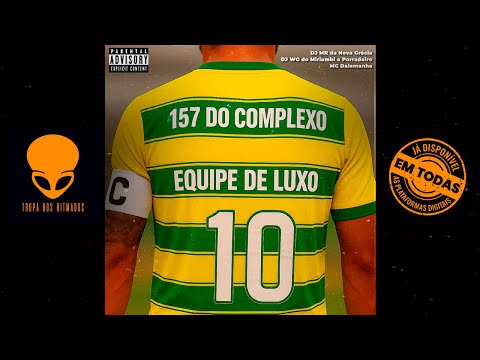 157 do Complexo Equipe de Luxo - MC Dalemanha, DJ WG do Miriambi e DJ MR da Nova Grécia