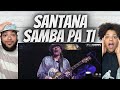 LEGEND!| FIRST TIME HEARING Santana  -  Samba Pa Ti REACTION