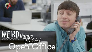 Weird Things to Say in an Open Office video