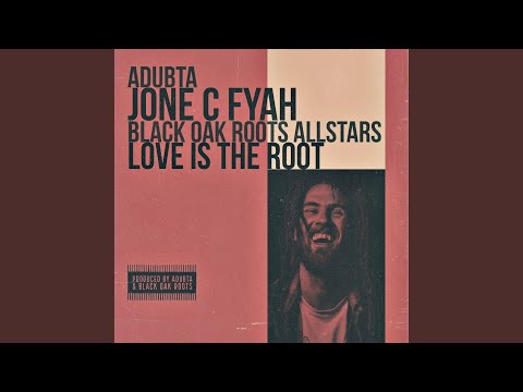 Love Is The Root (feat. Jone C Fyah & the Black Oak Roots Allstars)