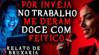 A BRUXARIA QUE ME ATINGIU ESTAVA NO DOCE QUE ELA ME DEU - relato real