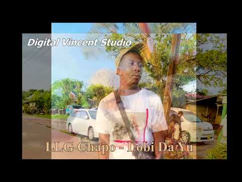 LLG Chapo - Lobi Da Yu (Viral Video) Prod. By Digital Vincent
