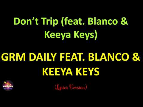 GRM Daily feat. Blanco & Keeya Keys - Don’t Trip (feat. Blanco & Keeya Keys) (Lyrics Version)