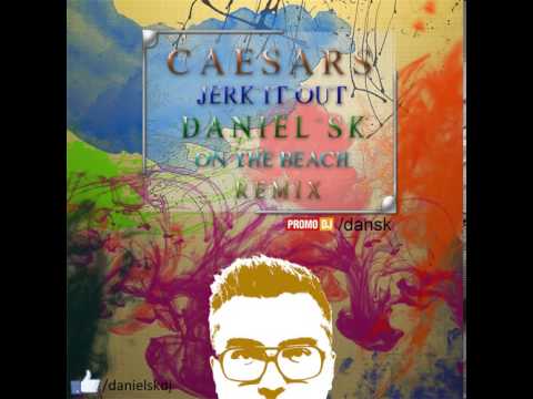 Caesars - Jerk It Out (Daniel SK On the Beach Remix)