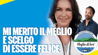 Mi merito il meglio e scelgo di essere felice - LUCIA GIOVANNINI - Formatrice e Autrice