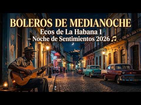 Boleros de Medianoche: Ecos de La Habana 1 – Noche de Sentimientos 2026 🎶